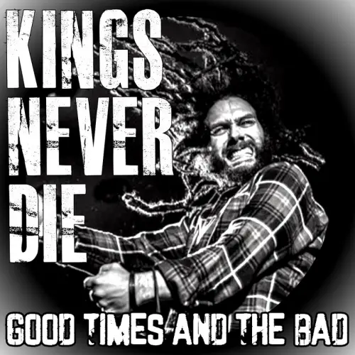 Kings Never Die : Good Times and the Bad